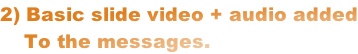 2) Basic slide video + audio added     To the messages.